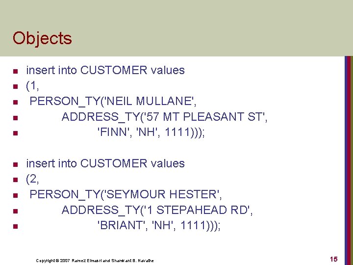 Objects n n n n n insert into CUSTOMER values (1, PERSON_TY('NEIL MULLANE', ADDRESS_TY('57