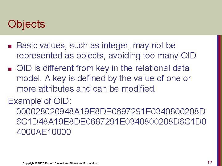 Objects Basic values, such as integer, may not be represented as objects, avoiding too