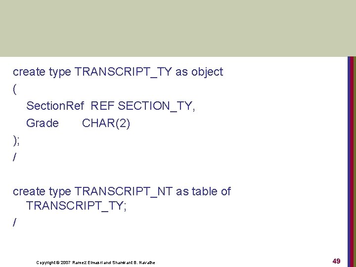 create type TRANSCRIPT_TY as object ( Section. Ref REF SECTION_TY, Grade CHAR(2) ); /