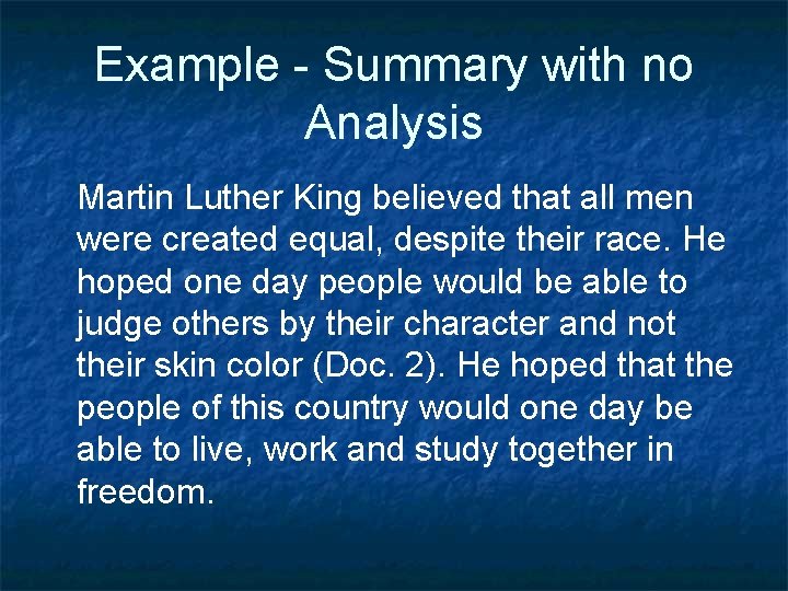 Example - Summary with no Analysis Martin Luther King believed that all men were