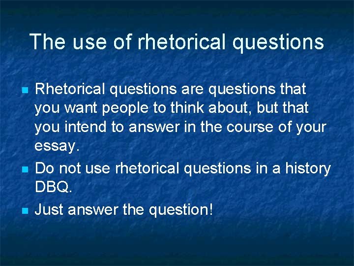 The use of rhetorical questions n n n Rhetorical questions are questions that you