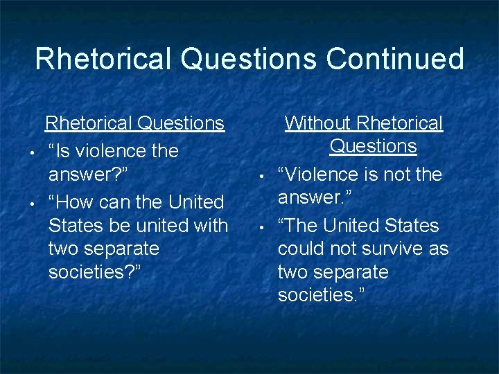 Rhetorical Questions Continued • • Rhetorical Questions “Is violence the answer? ” “How can