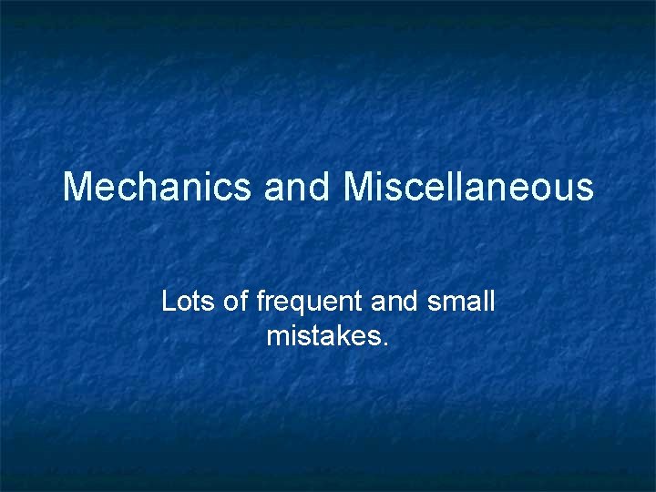Mechanics and Miscellaneous Lots of frequent and small mistakes. 