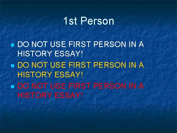 1 st Person n DO NOT USE FIRST PERSON IN A HISTORY ESSAY! 