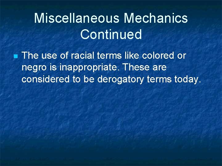 Miscellaneous Mechanics Continued n The use of racial terms like colored or negro is