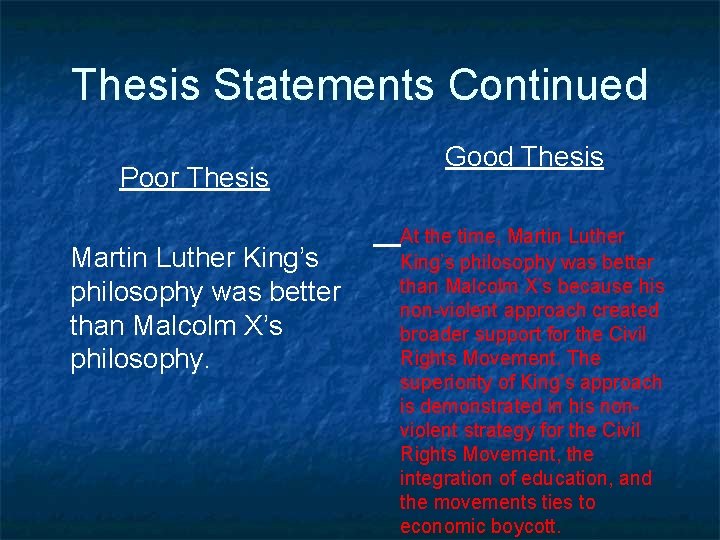 Thesis Statements Continued Poor Thesis Martin Luther King’s philosophy was better than Malcolm X’s