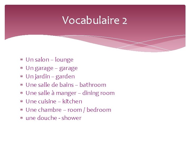 Vocabulaire 2 Un salon – lounge Un garage – garage Un jardin – garden