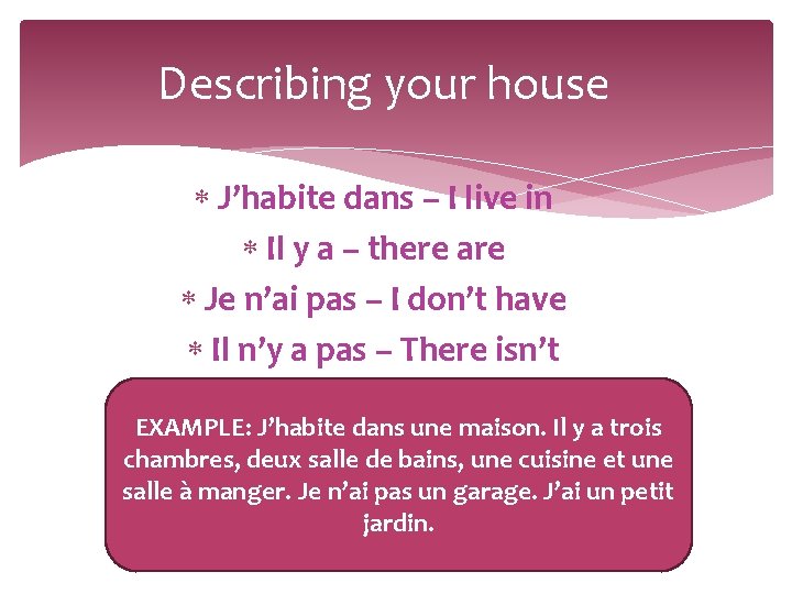 Describing your house J’habite dans – I live in Il y a – there