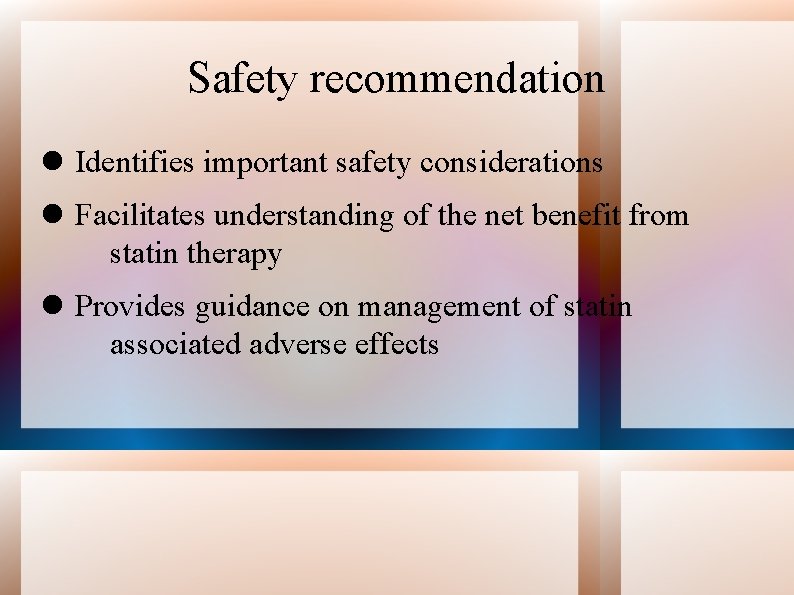 Safety recommendation Identifies important safety considerations Facilitates understanding of the net benefit from statin