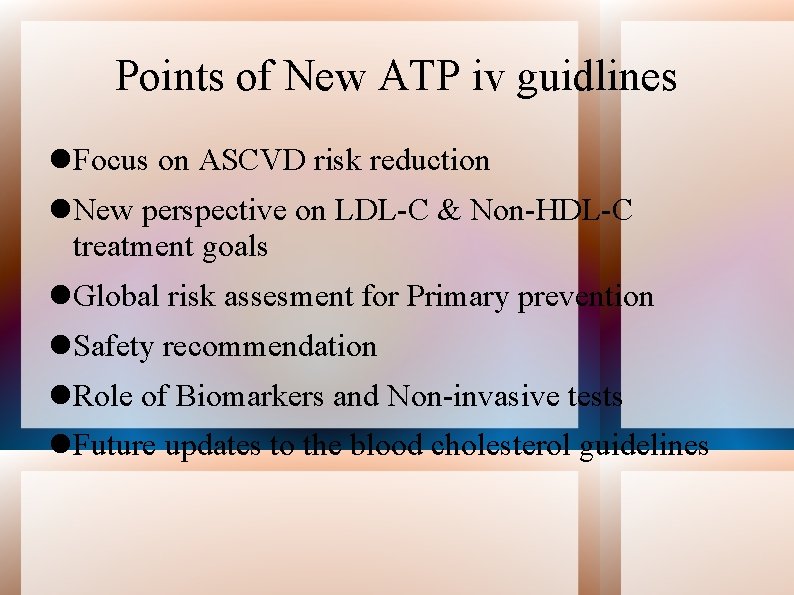 Points of New ATP iv guidlines Focus on ASCVD risk reduction New perspective on