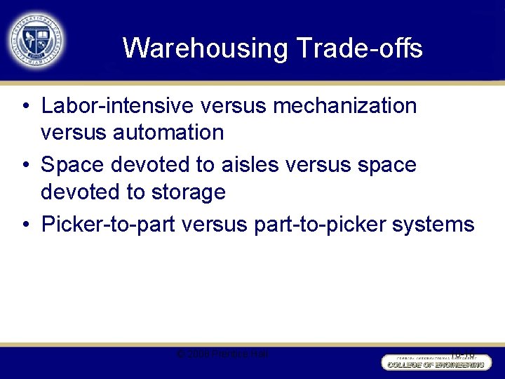 Warehousing Trade-offs • Labor-intensive versus mechanization versus automation • Space devoted to aisles versus
