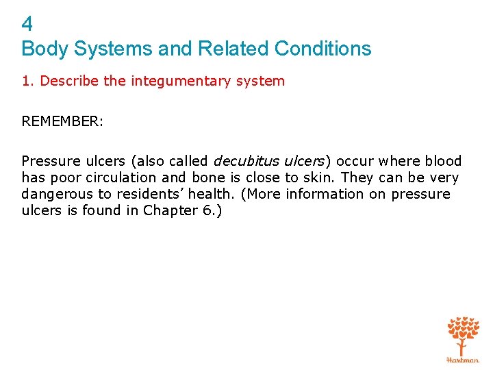 4 Body Systems and Related Conditions 1. Describe the integumentary system REMEMBER: Pressure ulcers
