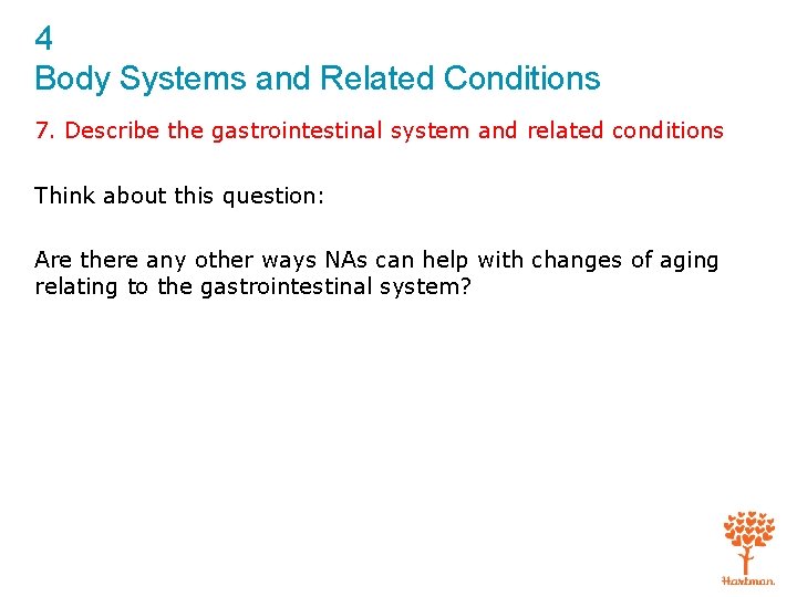 4 Body Systems and Related Conditions 7. Describe the gastrointestinal system and related conditions