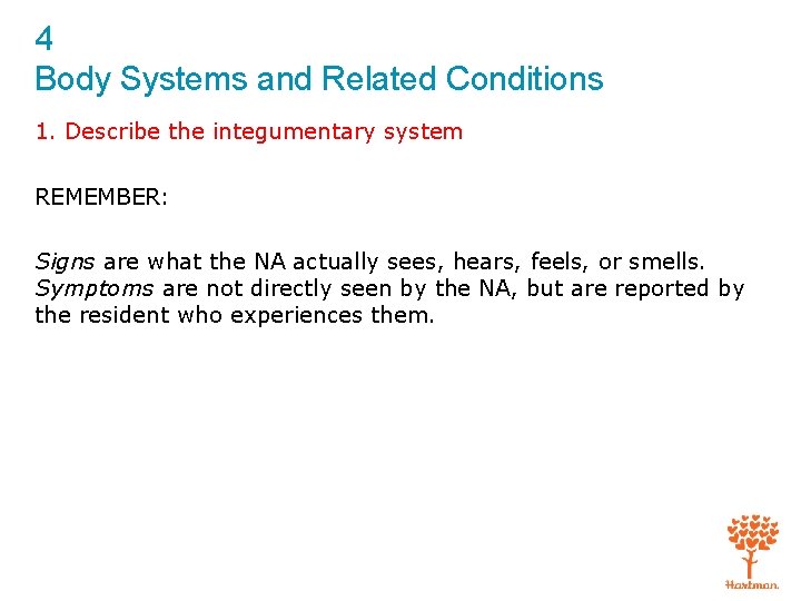 4 Body Systems and Related Conditions 1. Describe the integumentary system REMEMBER: Signs are