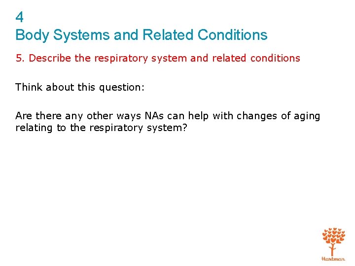 4 Body Systems and Related Conditions 5. Describe the respiratory system and related conditions