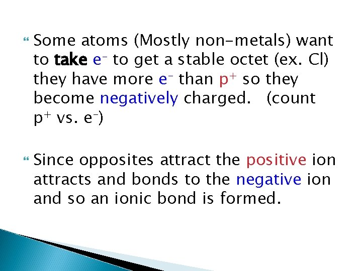  Some atoms (Mostly non-metals) want to take e- to get a stable octet