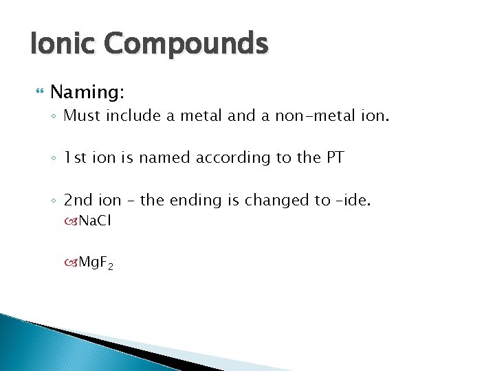Ionic Compounds Naming: ◦ Must include a metal and a non-metal ion. ◦ 1