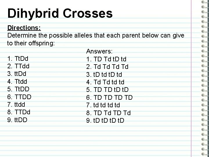 Dihybrid Crosses Directions: Determine the possible alleles that each parent below can give to