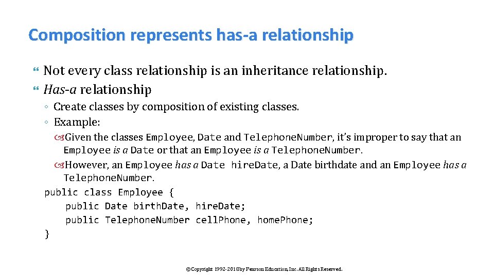 Composition represents has-a relationship Not every class relationship is an inheritance relationship. Has-a relationship