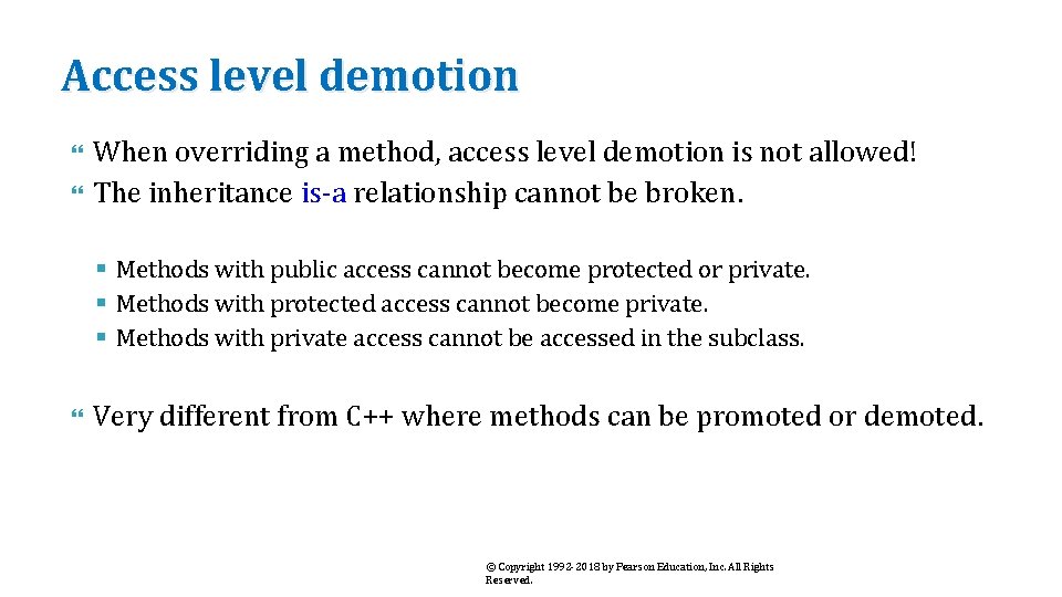 Access level demotion When overriding a method, access level demotion is not allowed! The