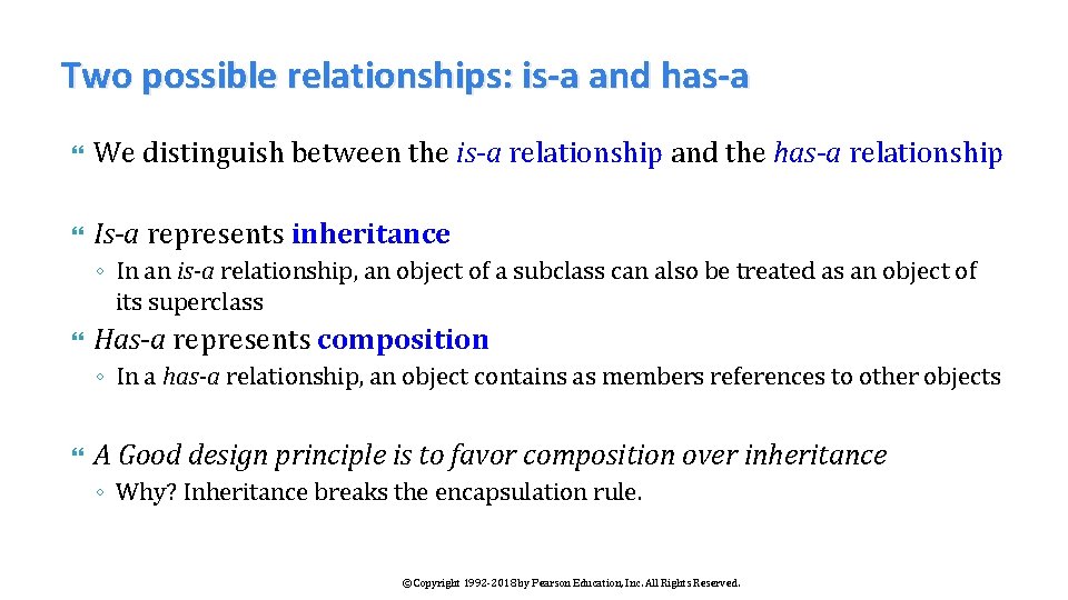 Two possible relationships: is-a and has-a We distinguish between the is-a relationship and the