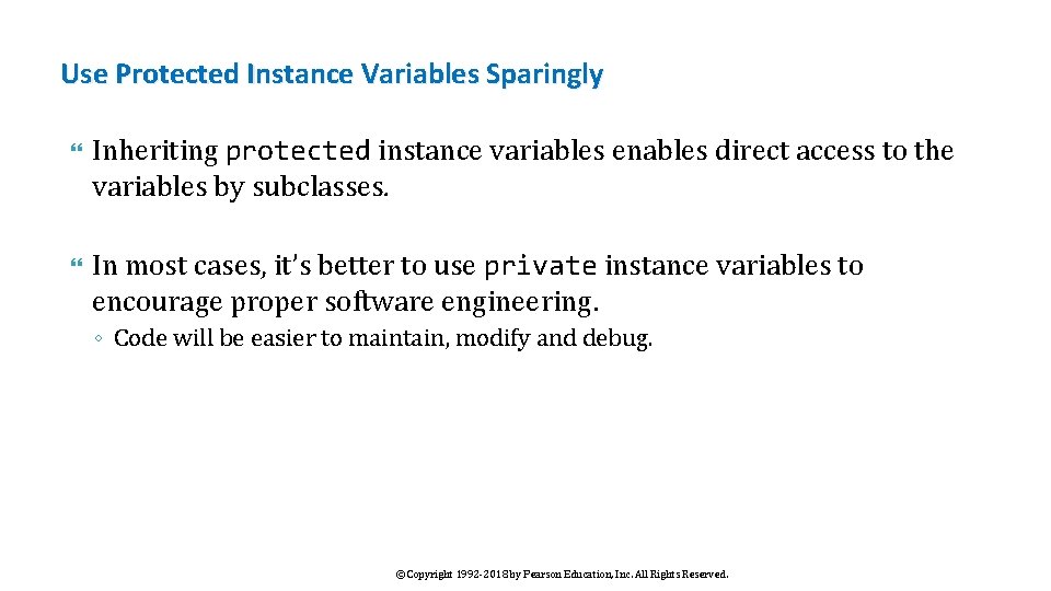 Use Protected Instance Variables Sparingly Inheriting protected instance variables enables direct access to the