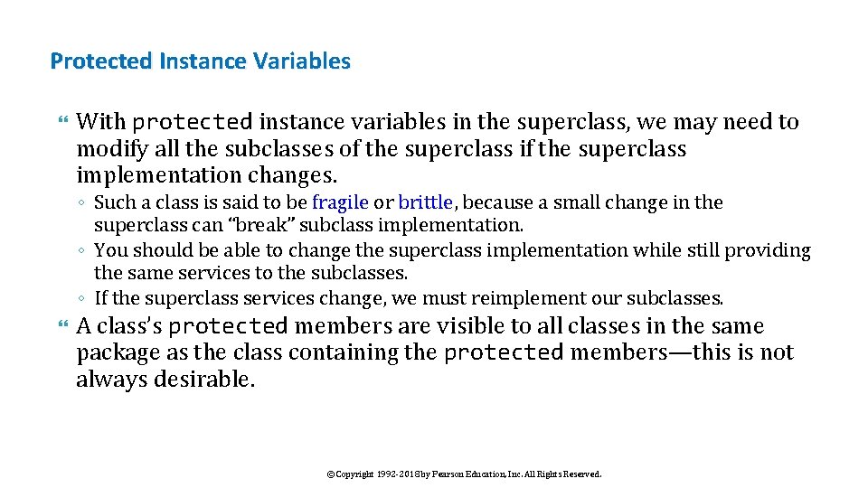 Protected Instance Variables With protected instance variables in the superclass, we may need to