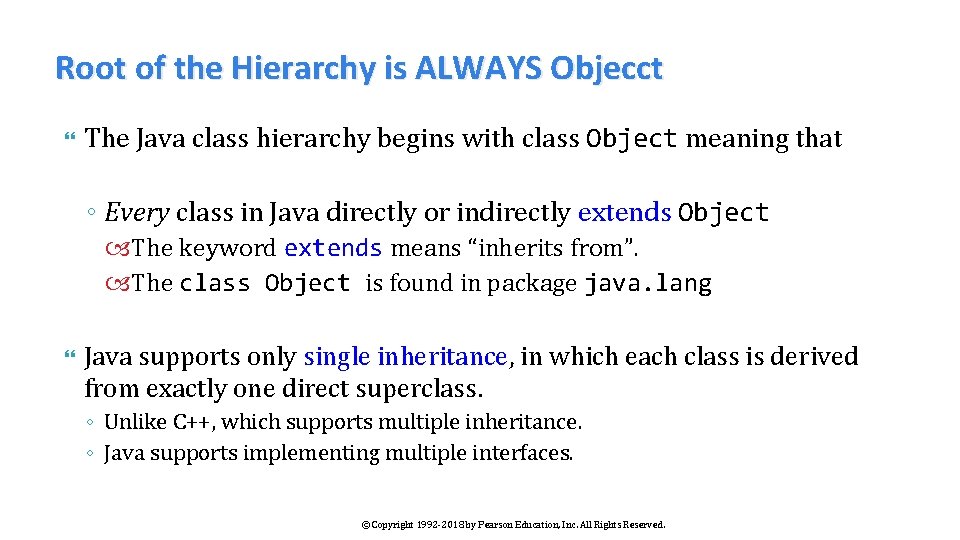 Root of the Hierarchy is ALWAYS Objecct The Java class hierarchy begins with class