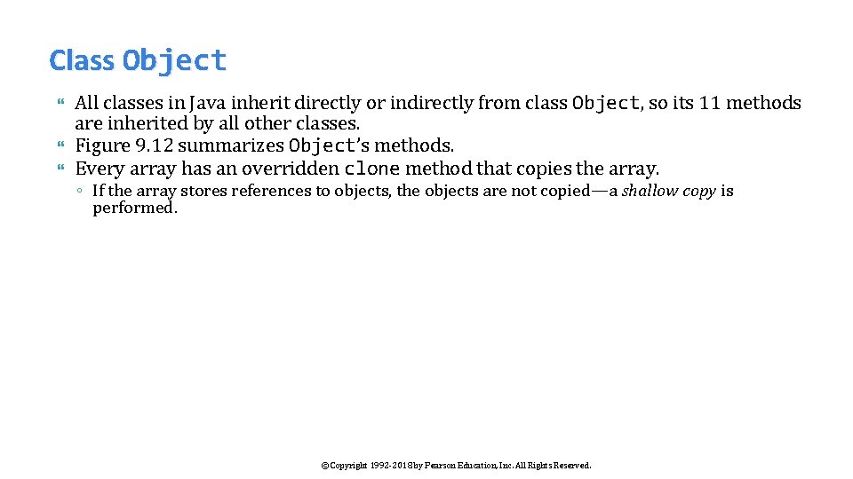 Class Object All classes in Java inherit directly or indirectly from class Object, so