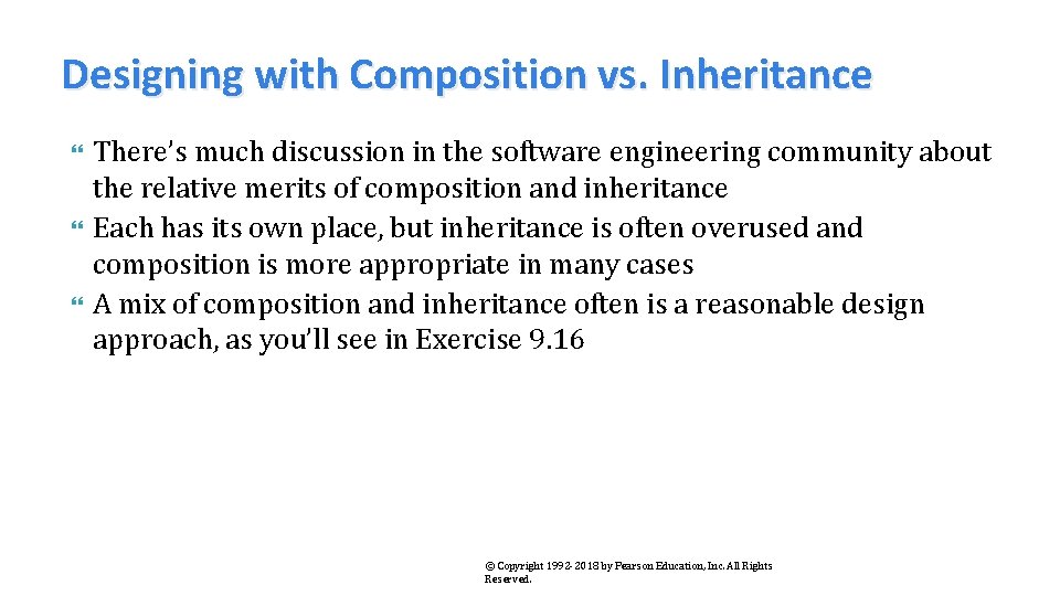 Designing with Composition vs. Inheritance There’s much discussion in the software engineering community about