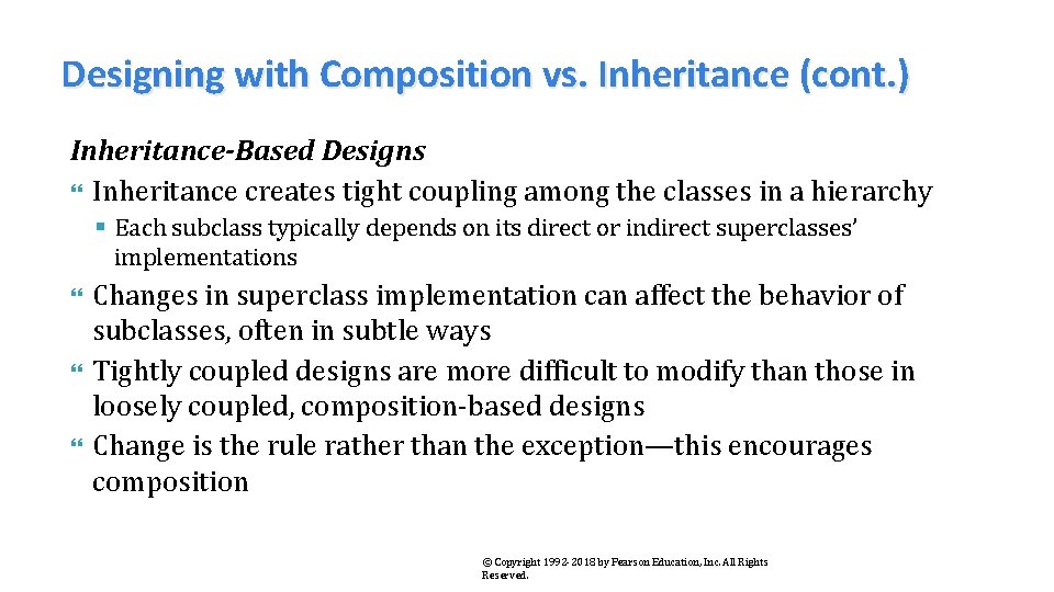 Designing with Composition vs. Inheritance (cont. ) Inheritance-Based Designs Inheritance creates tight coupling among