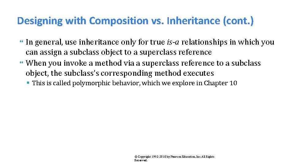 Designing with Composition vs. Inheritance (cont. ) In general, use inheritance only for true