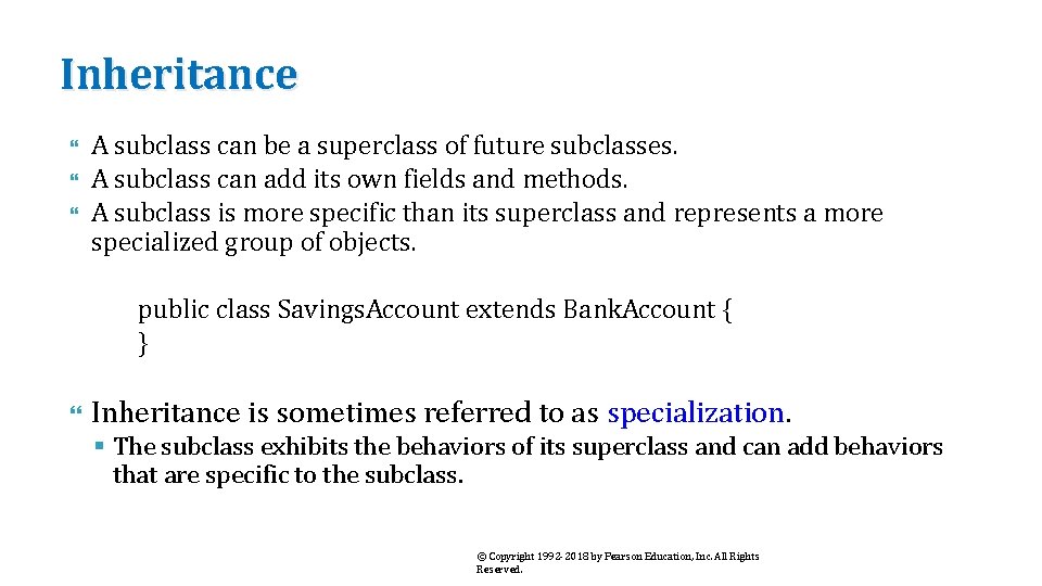 Inheritance A subclass can be a superclass of future subclasses. A subclass can add