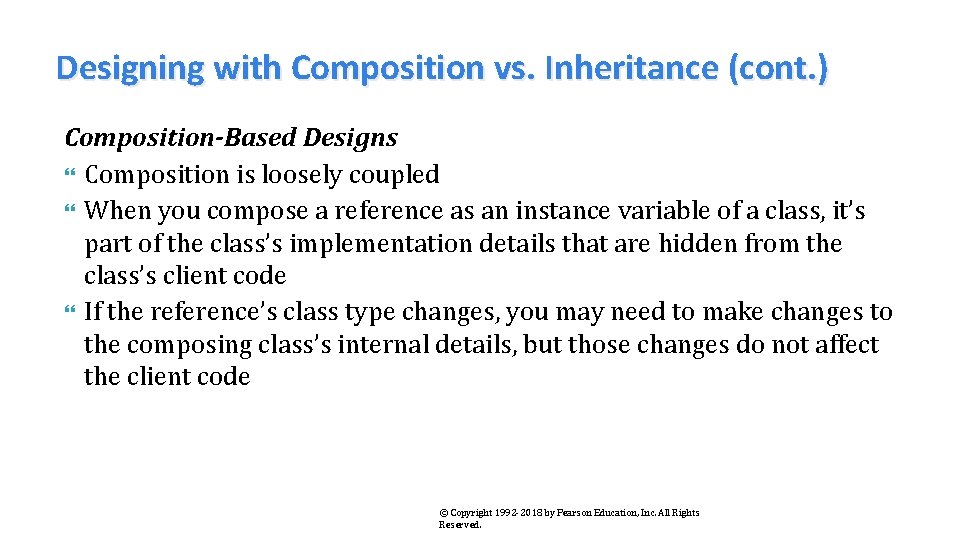 Designing with Composition vs. Inheritance (cont. ) Composition-Based Designs Composition is loosely coupled When