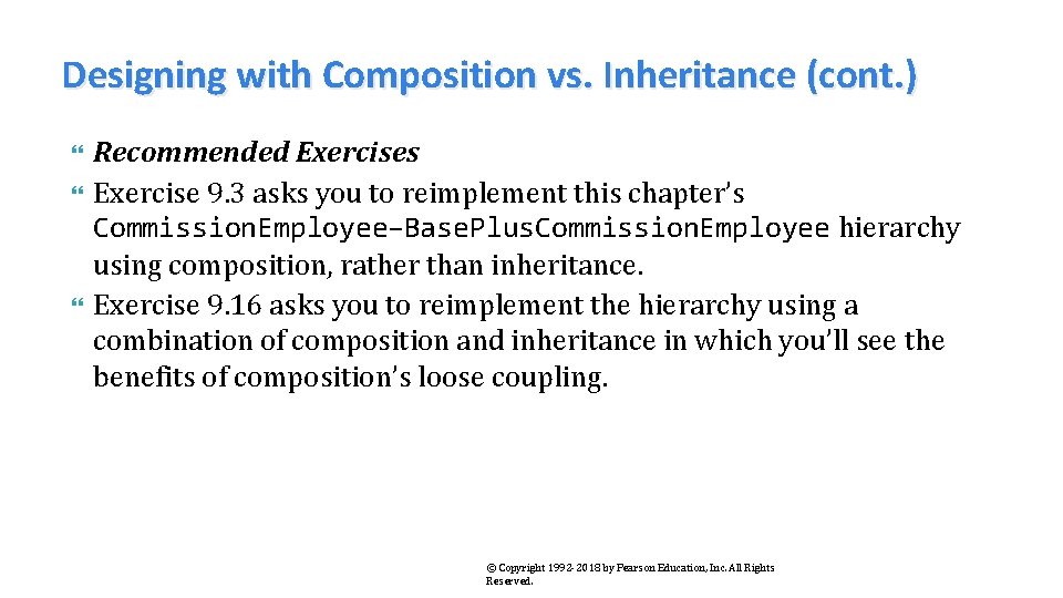 Designing with Composition vs. Inheritance (cont. ) Recommended Exercises Exercise 9. 3 asks you