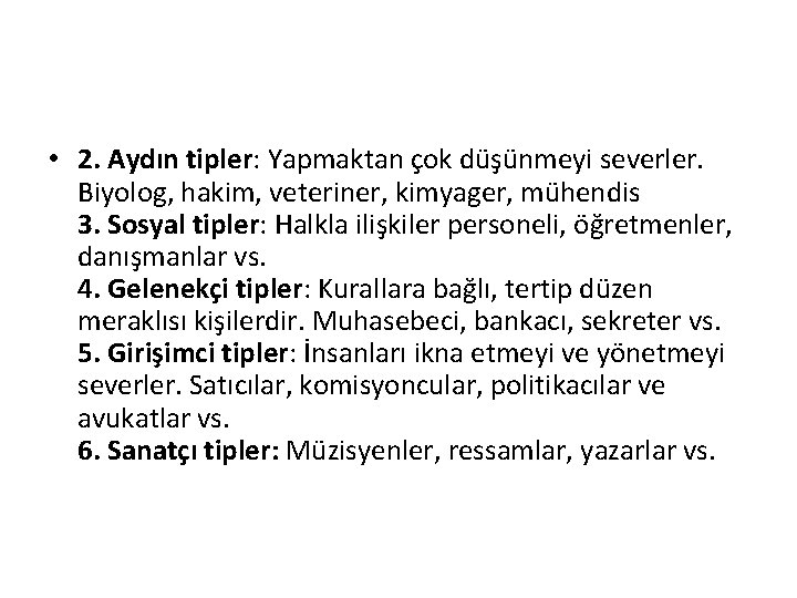  • 2. Aydın tipler: Yapmaktan çok düşünmeyi severler. Biyolog, hakim, veteriner, kimyager, mühendis