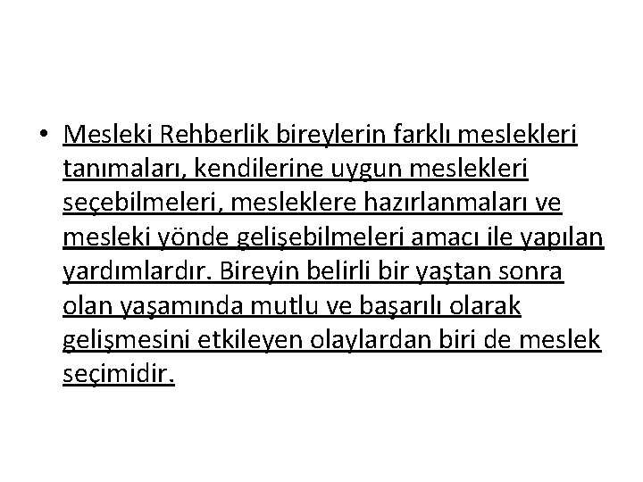  • Mesleki Rehberlik bireylerin farklı meslekleri tanımaları, kendilerine uygun meslekleri seçebilmeleri, mesleklere hazırlanmaları