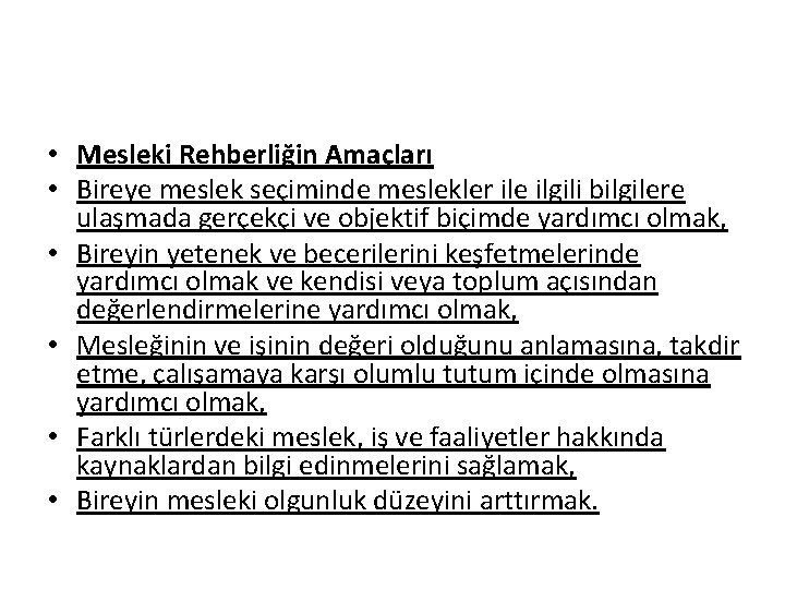  • Mesleki Rehberliğin Amaçları • Bireye meslek seçiminde meslekler ile ilgili bilgilere ulaşmada