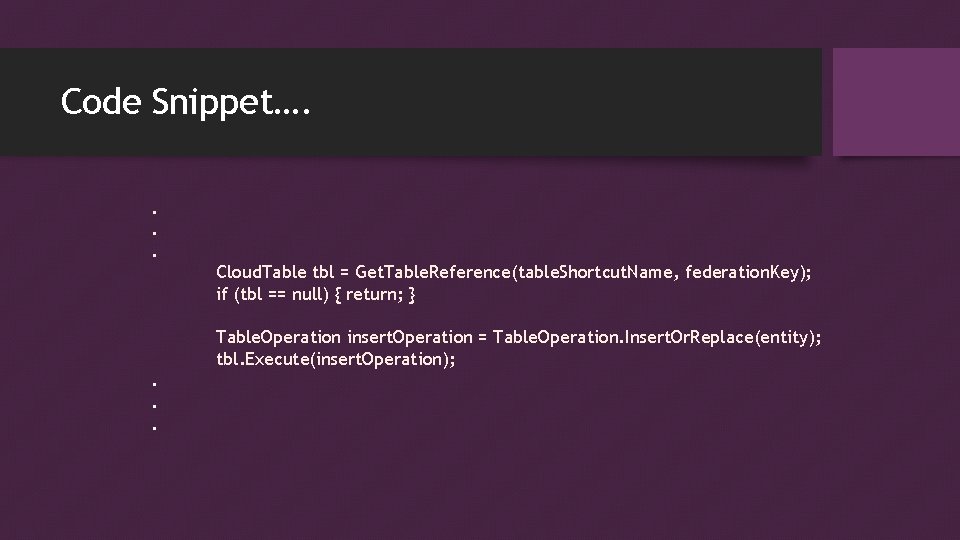 Code Snippet…. . Cloud. Table tbl = Get. Table. Reference(table. Shortcut. Name, federation. Key); Code Snippet…. . Cloud. Table tbl = Get. Table. Reference(table. Shortcut. Name, federation. Key);