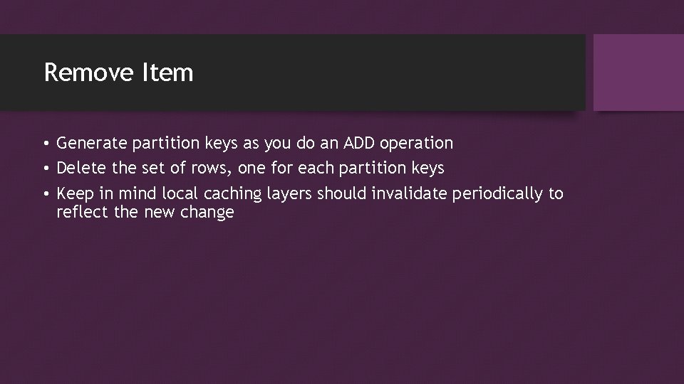 Remove Item • Generate partition keys as you do an ADD operation • Delete