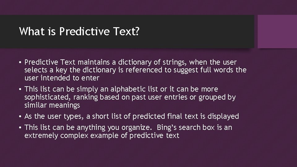 What is Predictive Text? • Predictive Text maintains a dictionary of strings, when the