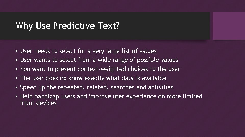 Why Use Predictive Text? • • • User needs to select for a very
