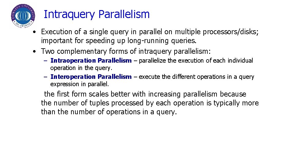 Intraquery Parallelism • Execution of a single query in parallel on multiple processors/disks; important Intraquery Parallelism • Execution of a single query in parallel on multiple processors/disks; important
