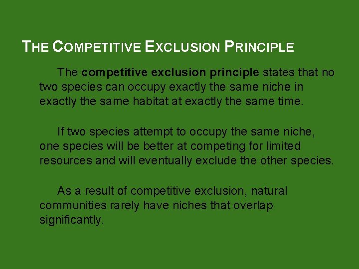 THE COMPETITIVE EXCLUSION PRINCIPLE The competitive exclusion principle states that no two species can
