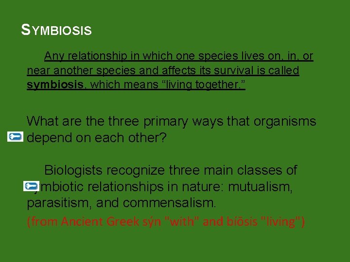 SYMBIOSIS Any relationship in which one species lives on, in, or near another species