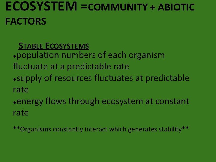 ECOSYSTEM =COMMUNITY + ABIOTIC FACTORS STABLE ECOSYSTEMS ●population numbers of each organism fluctuate at