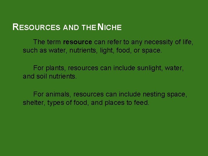 RESOURCES AND THE NICHE The term resource can refer to any necessity of life,