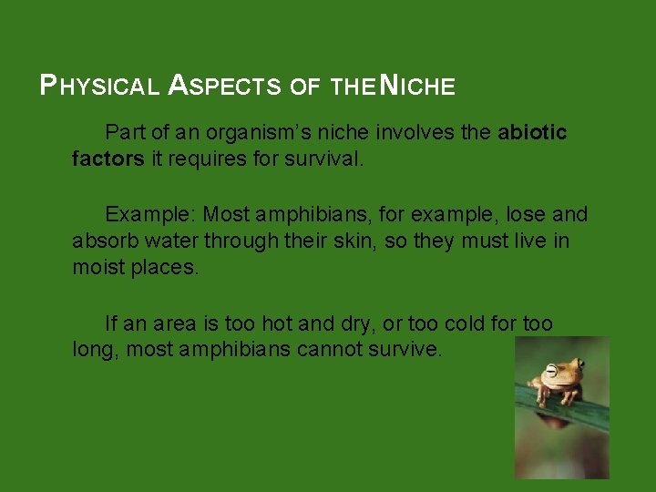 PHYSICAL ASPECTS OF THE NICHE Part of an organism’s niche involves the abiotic factors