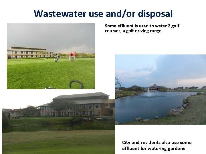 Wastewater use and/or disposal Some effluent is used to water 2 golf courses, a