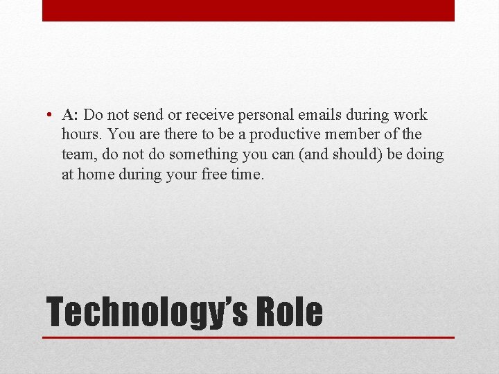  • A: Do not send or receive personal emails during work hours. You